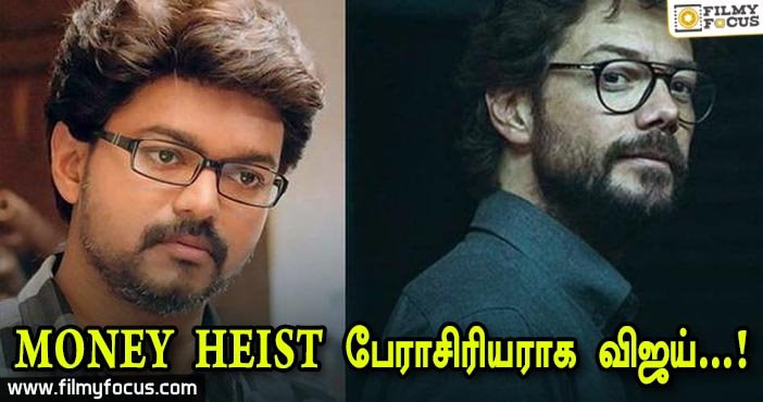 Money Heist says Vijay will suit to the Character